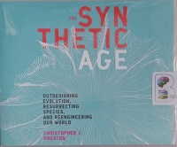 The Synthetic Age - Outdesigning Evolution, Resurrecting Species and Reengineering Our World written by Christopher J. Preston performed by Scott Merriman on Audio CD (Unabridged)